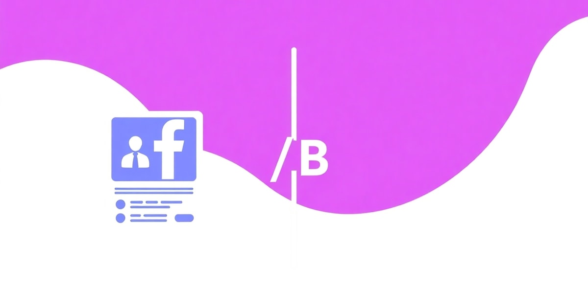 A/B Test Facebook Ads: Bí Quyết Tối Ưu Ngân Sách Quảng Cáo Và Tăng Tỷ Lệ Chuyển Đổi