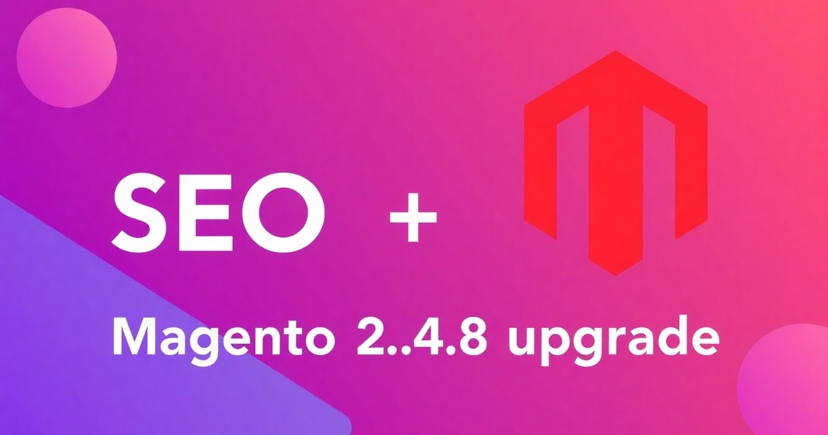 Ai Đang Thay Đổi SEO + SEO Magento Thay Đổi Trong Magento 2.4.8: Bí Quyết Tăng Hiệu Suất Gấp 2 Lần