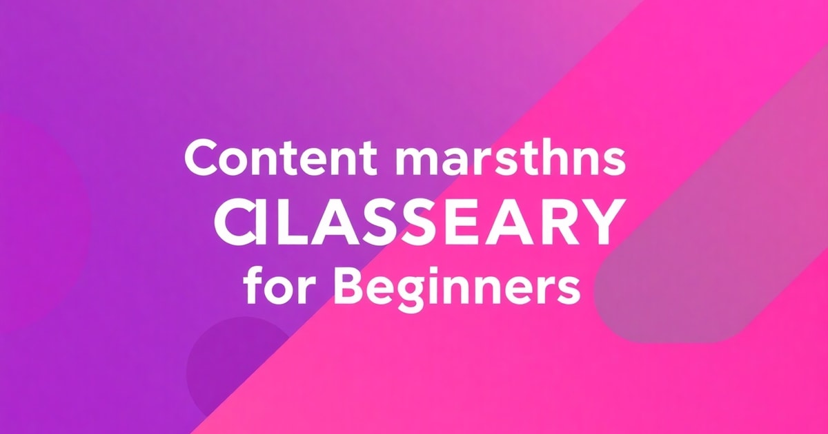 Các Thuật Ngữ Trong Content Marketing: Cẩm Nang Từ A-Z Cho Người Mới Bắt Đầu