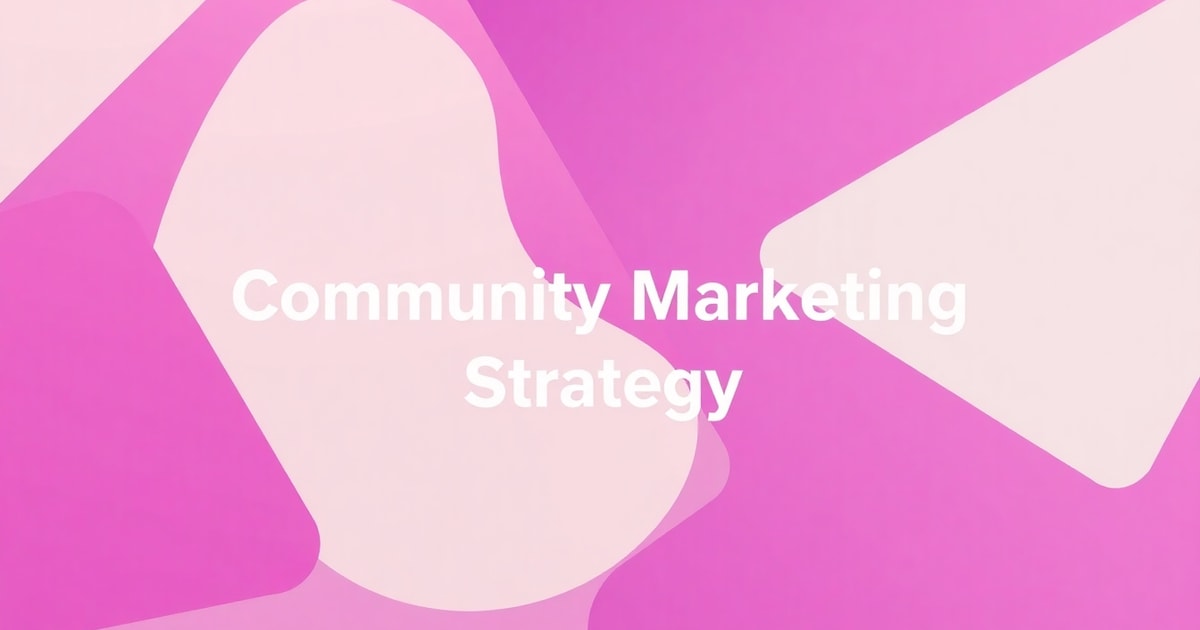 Community Marketing Strategy: Bí Quyết Tăng Doanh Số Gấp 2 Lần