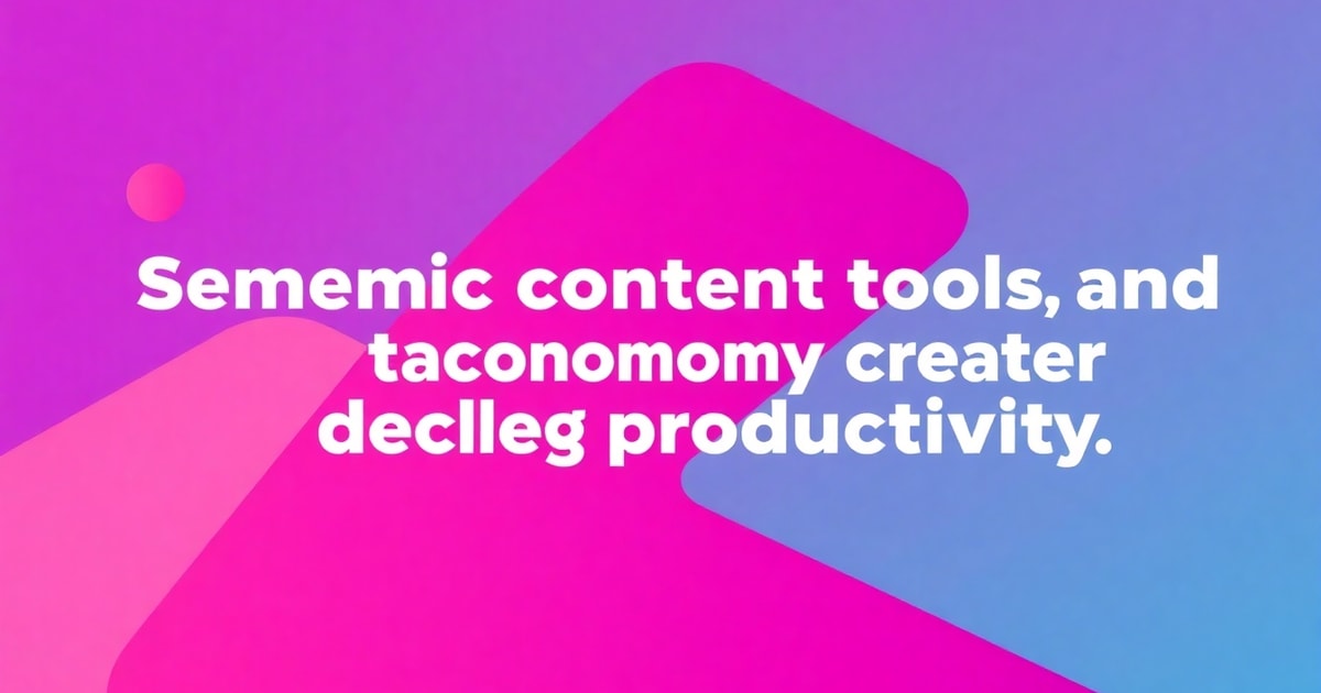 Công Cụ Hỗ Trợ Semantic Content + Công Cụ Tạo Taxonomy Giúp Semantic Content: Bí Quyết Tăng Hiệu Suất Gấp 2 Lần