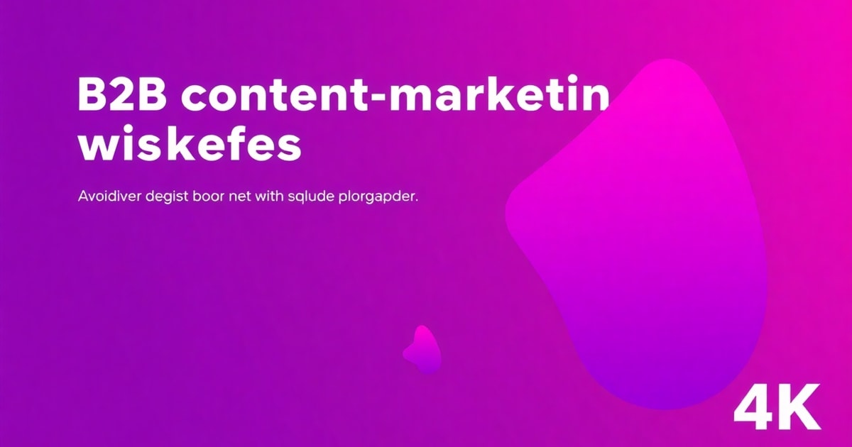 Content Marketing Cho B2B: 7 Sai Lầm Phổ Biến Khiến Doanh Nghiệp “Hụt Hơi” Và Cách Tránh (Cập Nhật 2026)