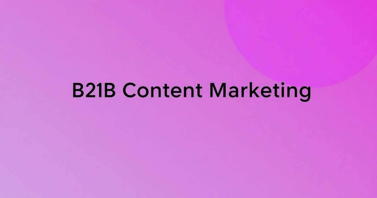 Content Marketing Cho B2B: Checklist Hoàn Chỉnh Để Thu Hút Khách Hàng Năm 2026