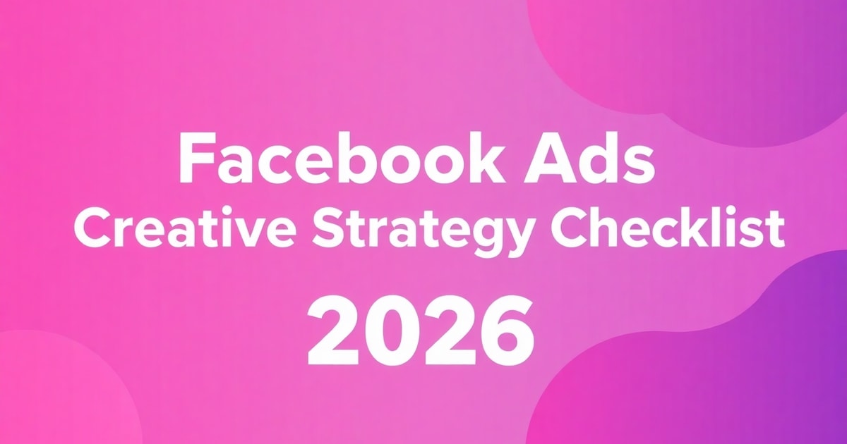 Creative Strategy Facebook Ads: Checklist Hoàn Chỉnh Cho 2026