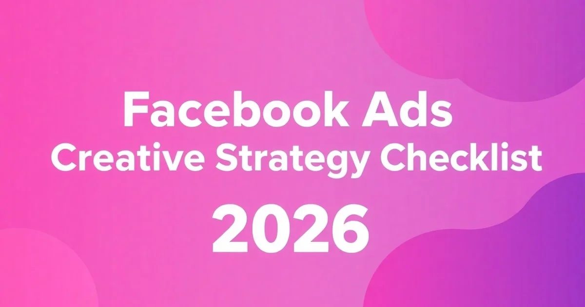 Creative Strategy Facebook Ads: Checklist Hoàn Chỉnh Cho 2026