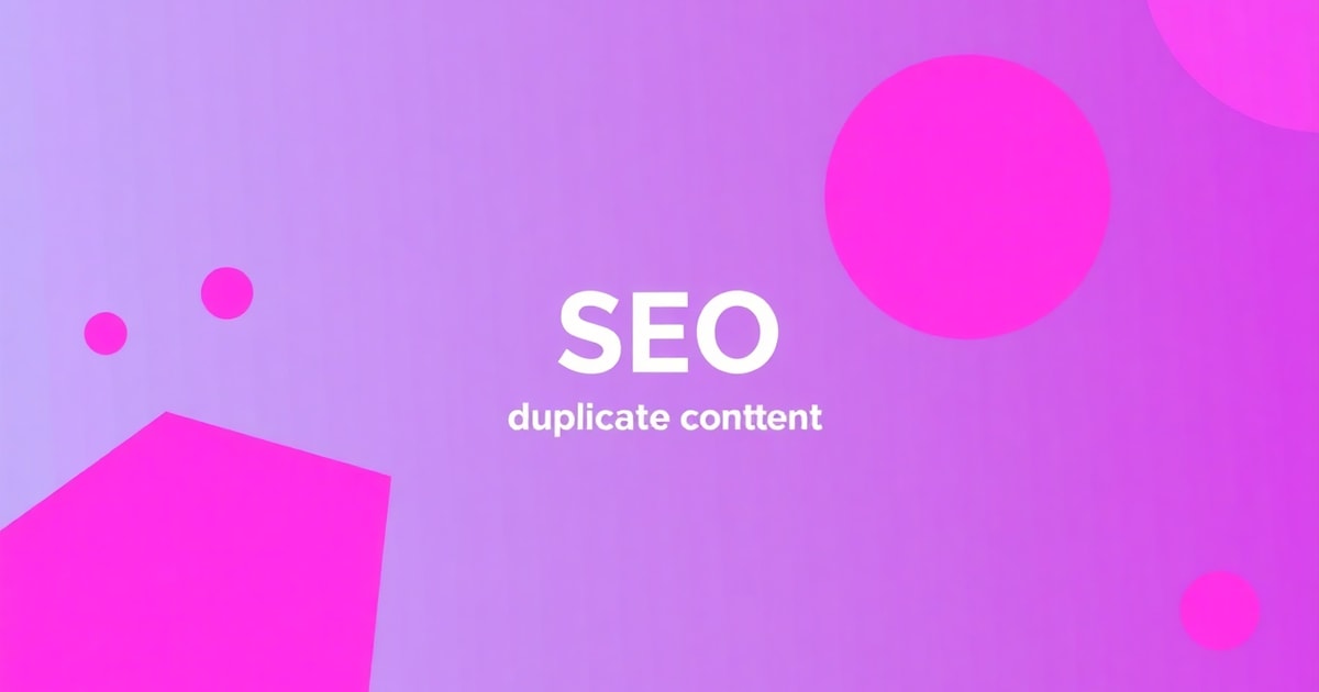 Duplicate Content Là Gì? Hướng Dẫn Toàn Diện Từ A-Z Cho Chiến Lược Content 2026