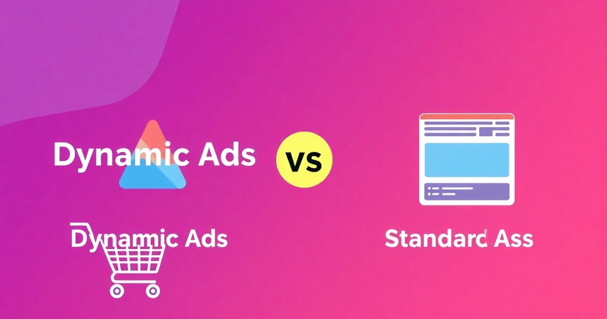 Dynamic Ads Là Gì? So Sánh Dynamic Ads Và Dynamic Ads: Nên Chọn Cái Nào Cho Doanh Nghiệp?