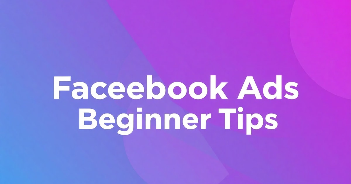 Facebook Ads Cho Người Mới Bắt Đầu: Bí Quyết Tăng Doanh Số Gấp 2 Lần