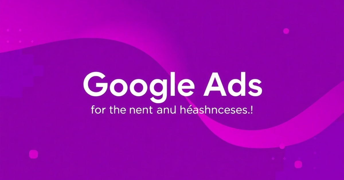 Google Ads 2: Chiến Lược Quảng Cáo Thế Hệ Mới Cho Doanh Nghiệp Việt
