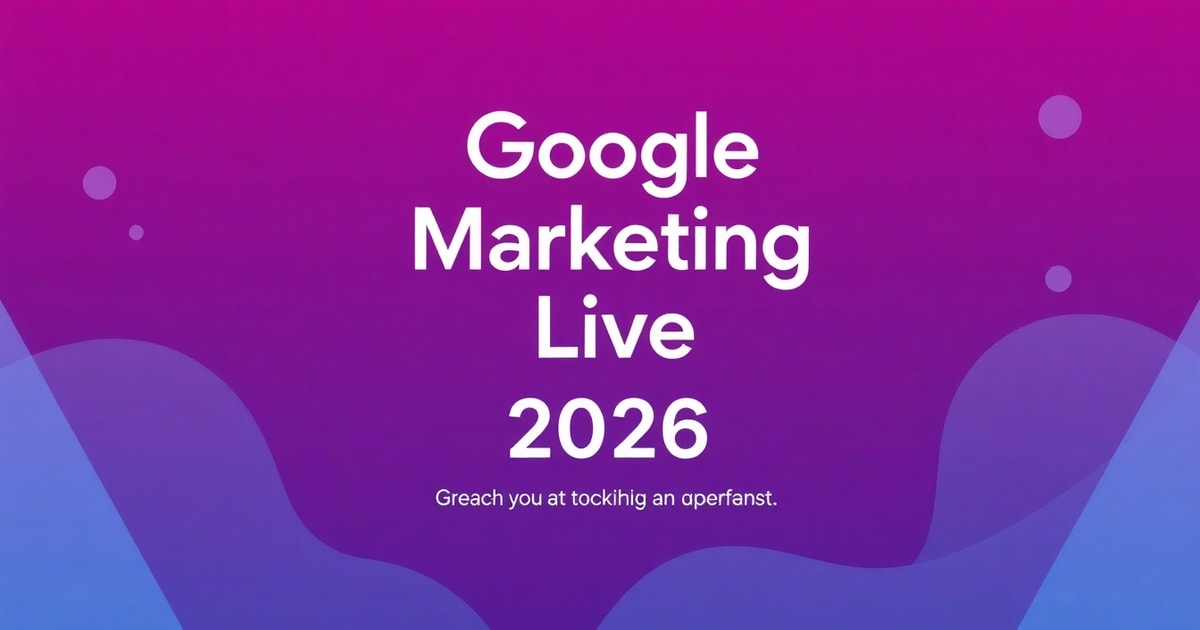 Google Marketing Live 2026: Đột Phá Mới Từ AI + Bí Quyết Đưa Website Bứt Phá Top Google – Tăng Hiệu Suất Gấp 2 Lần