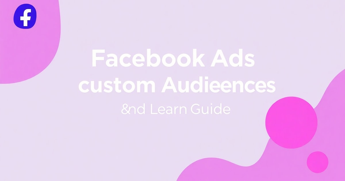 Đối Tượng Tùy Chỉnh Quảng Cáo Facebook Ads Và Học Quảng Cáo Facebook Ads Ở Đâu: Hướng Dẫn Toàn Diện Từ A-Z