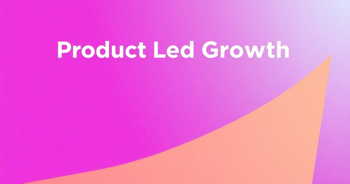 Product Led Growth: Checklist Hoàn Chỉnh Để Tăng Trưởng Bền Vững Năm 2026