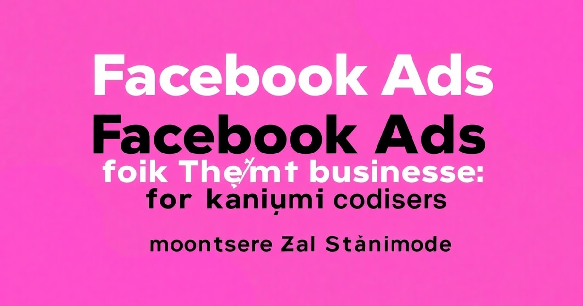 Quảng Cáo Facebook Ads: Cẩm Nang Toàn Diện Từ A-Z Cho Doanh Nghiệp Việt