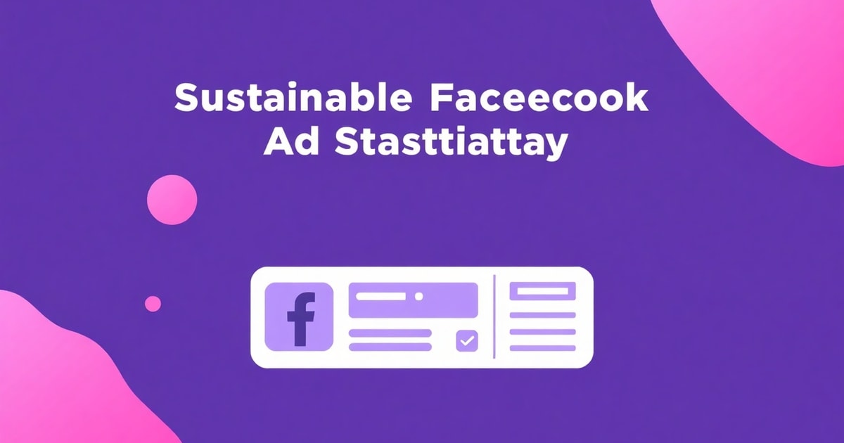 Quảng Cáo Facebook Bền Vững Kết Hợp Trình Quản Lý Quảng Cáo Facebook: Chiến Lược Hiệu Quả Nhất 2026