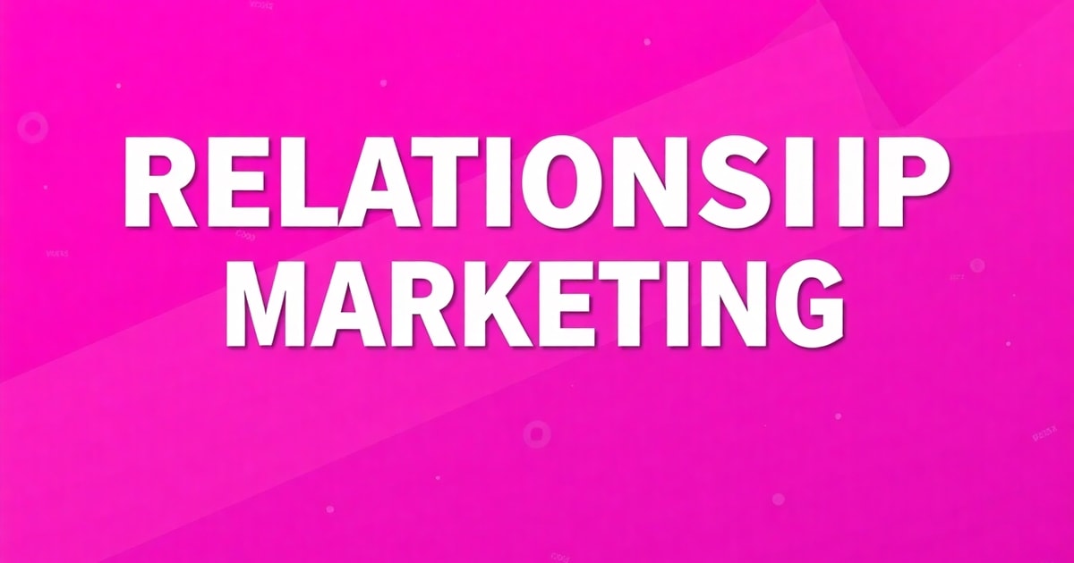 Relationship Marketing Là Gì? Chiến Lược Xây Dựng Quan Hệ Bền Vững Với Khách Hàng