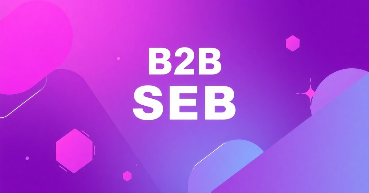 SEO B2B Kết Hợp Content: Chiến Lược Hiệu Quả Nhất 2026