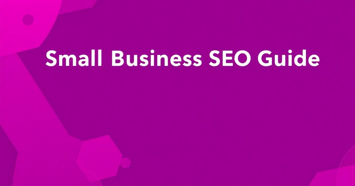 SEO Website Cho Doanh Nghiệp Nhỏ: Hướng Dẫn Toàn Diện Từ A-Z (Cập Nhật 2026)