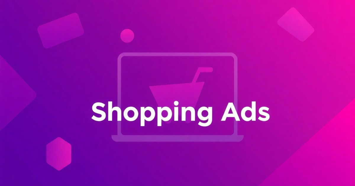 Shopping Ads Tối Ưu: Bí Quyết Tăng Doanh Thu Gấp 3 Lần Cho Cửa Hàng Online