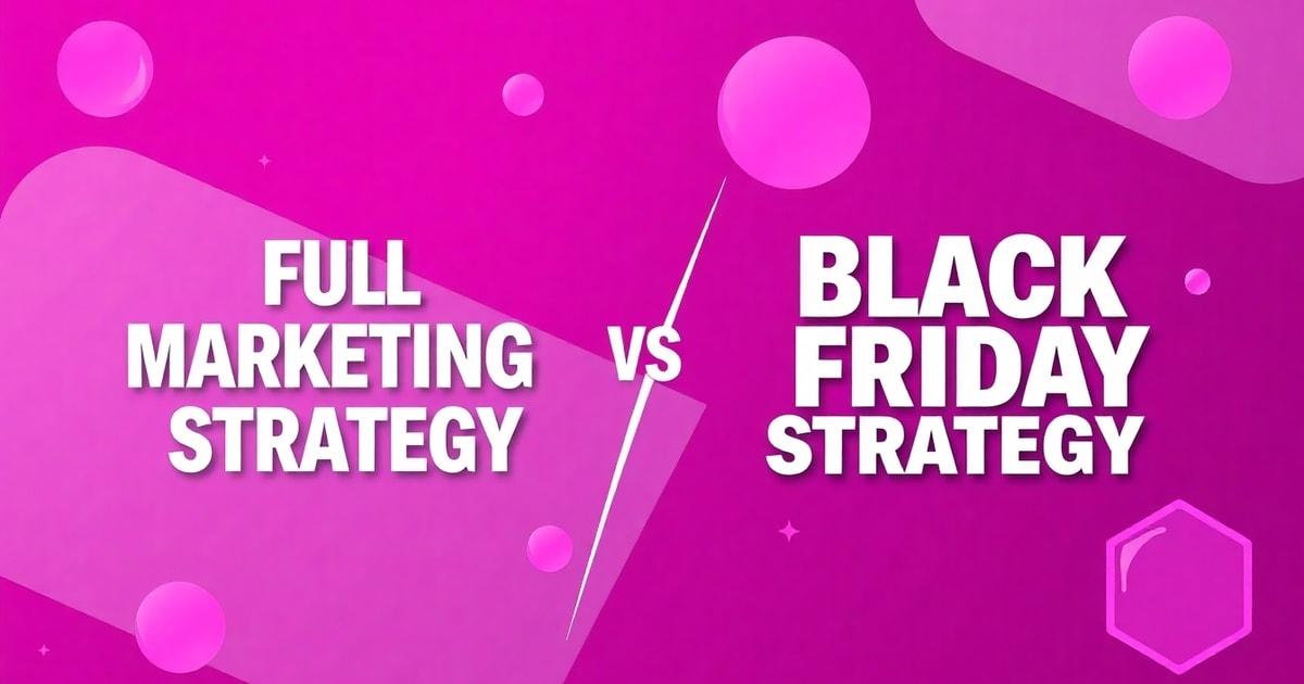 So Sánh Các Chiến Lược Marketing Full Và Chiến Lược Marketing Black Friday: Nên Chọn Cái Nào Cho Doanh Nghiệp?