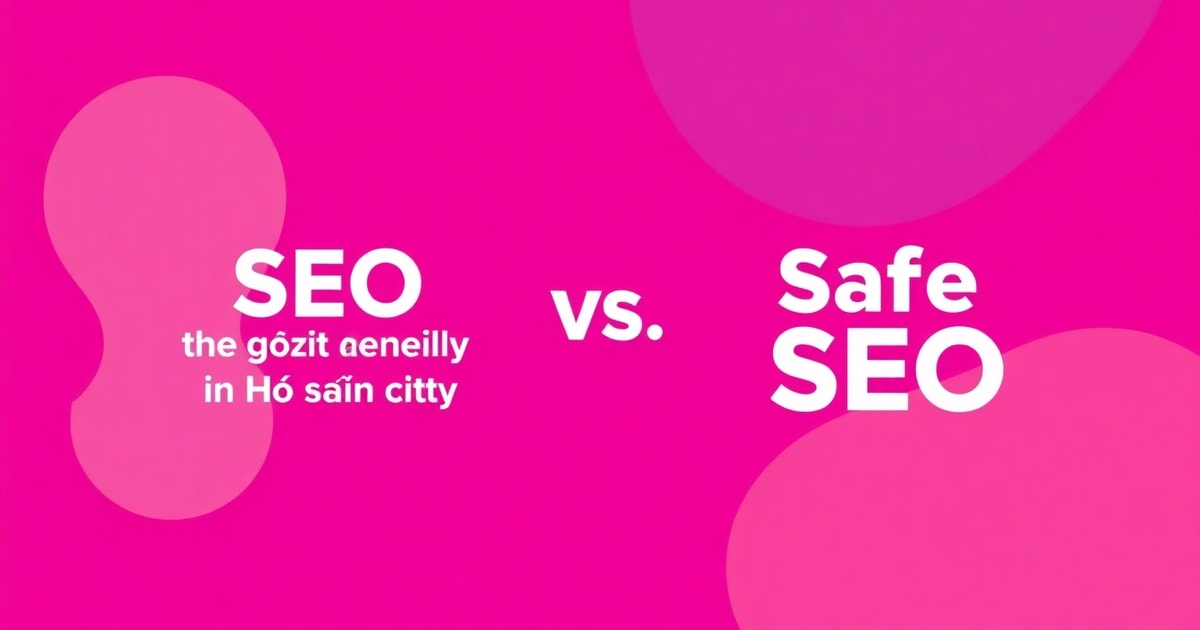 So Sánh Dịch Vụ SEO TPHCM Và Dịch Vụ SEO An Toàn: Nên Chọn Cái Nào Cho Doanh Nghiệp?