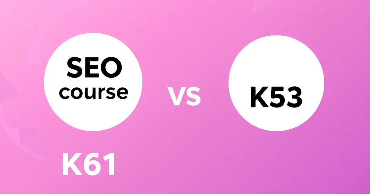 So Sánh Hình Ảnh Khóa Học SEO Tiêu Chuẩn K61 Và Hình Ảnh Khóa Học SEO Tiêu Chuẩn K53: Nên Chọn Cái Nào Cho Doanh Nghiệp?