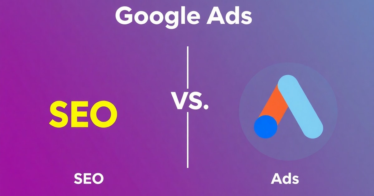 So Sánh SEO và Google Ads: Chiến Lược Hiệu Quả Nhất 2026