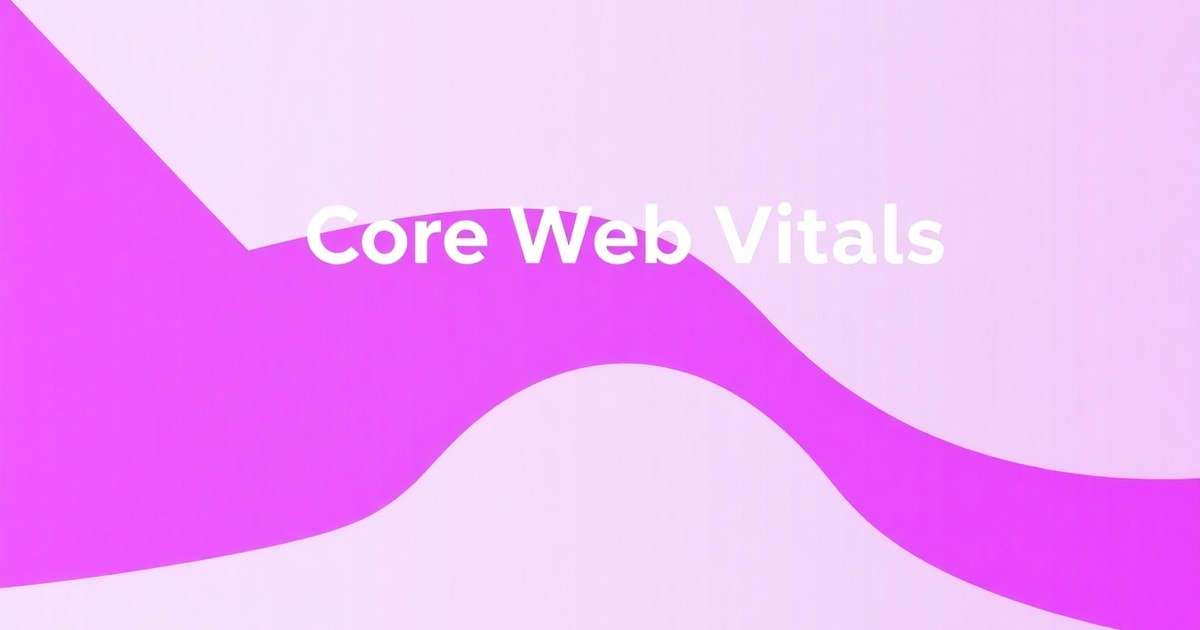 Tối ưu Core Web Vitals: Bí quyết nâng cao trải nghiệm người dùng và thứ hạng tìm kiếm
