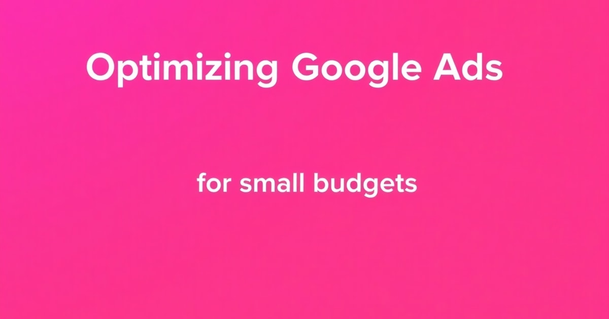Tối Ưu Google Ads Cho Ngân Sách Nhỏ: Sai Lầm Phổ Biến Và Cách Tránh (2026)