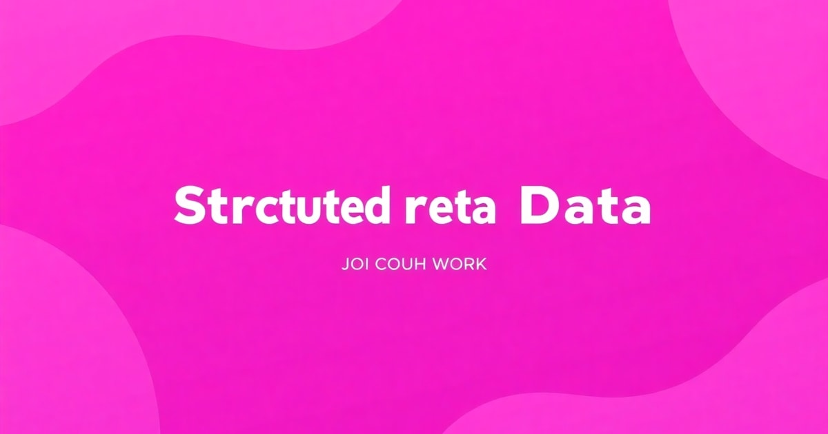 Từ Structured Data Đến Incorrect Structured Data: Lộ Trình Hoàn Chỉnh Cho Người Mới