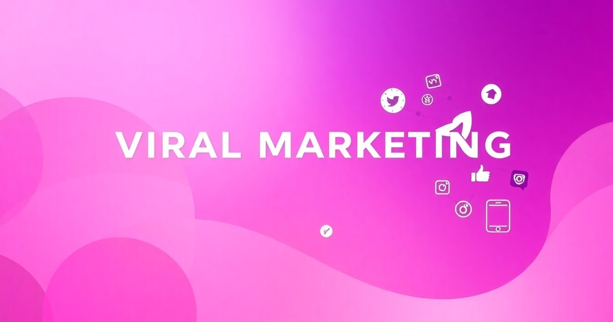Viral Marketing Strategy: Chiến Lược Hiệu Quả Nhất 2026