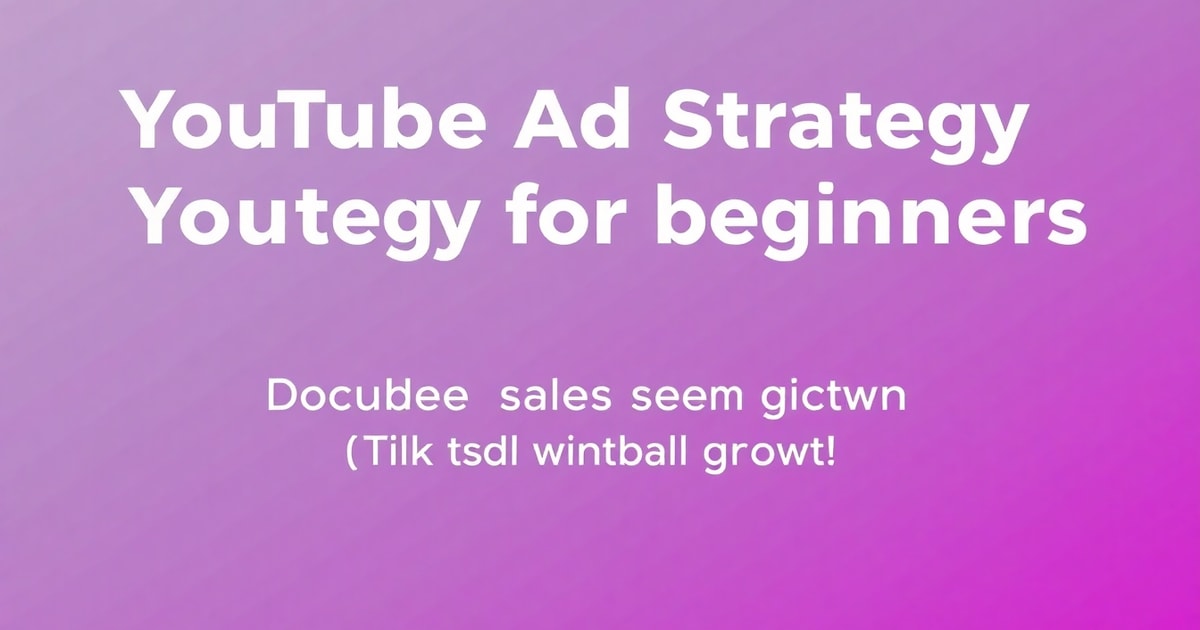 YouTube Ads Cho Người Mới: Bí Quyết Tăng Doanh Số Gấp 2 Lần